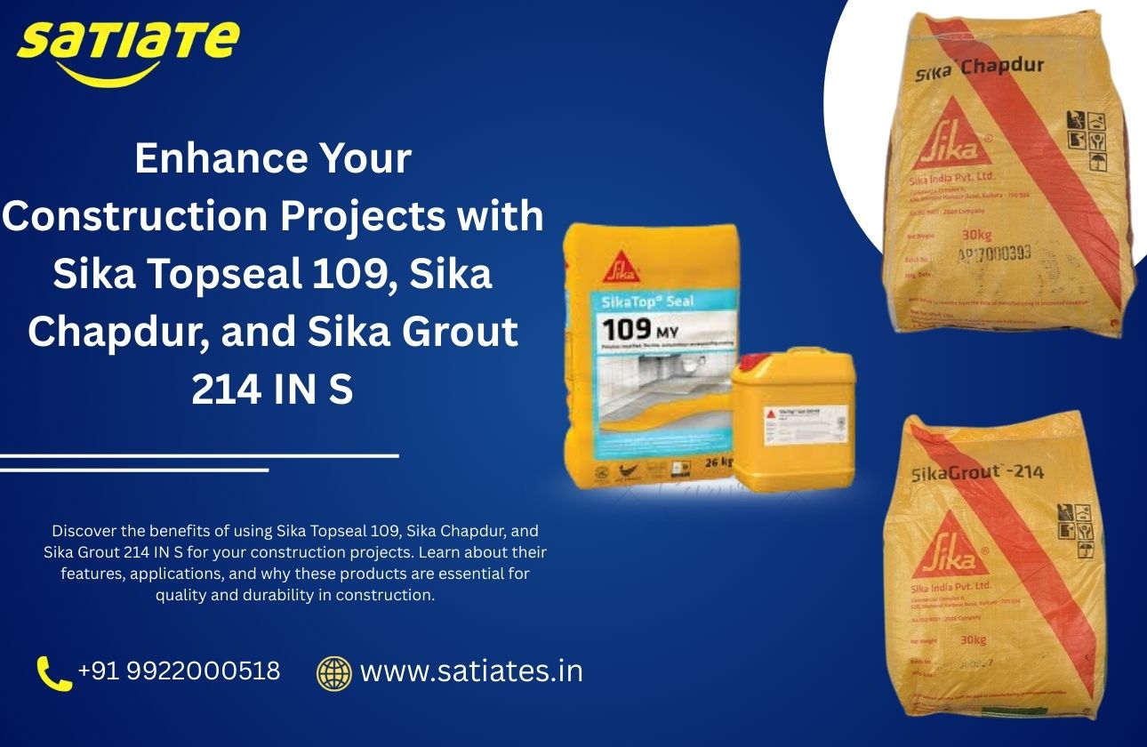 Enhance Your Construction Projects with Sika Topseal 109, Sika Chapdur, and Sika Grout 214 IN S